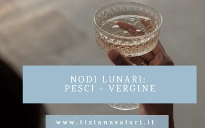Il cambio dei Nodi lunari: Pesci – Vergine