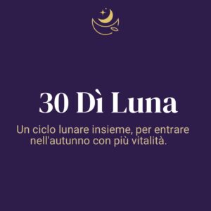 30 Dì Luna: un ciclo lunare insieme